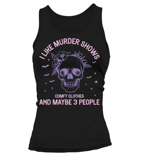I like murder shows comfy clothes and maybe 3 people Tank top Woman