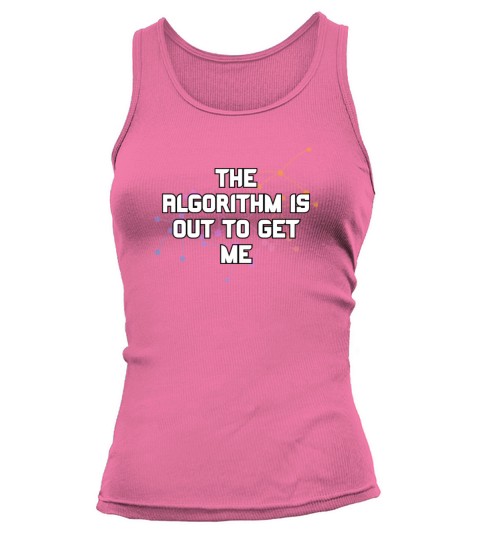 The Algorithm Is Out To Get Me Funny Coding Humor Tank top Woman