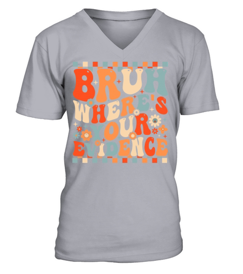 Funny Bruh Where’s Your Evidence V-Neck T-shirt