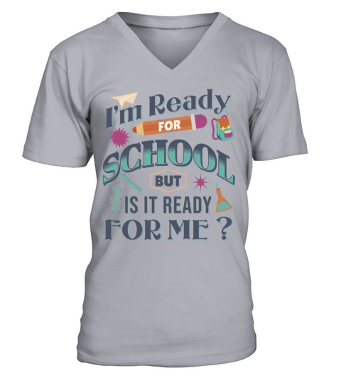 Im Ready For School But Is It Ready For Me Funny V-Neck T-shirt