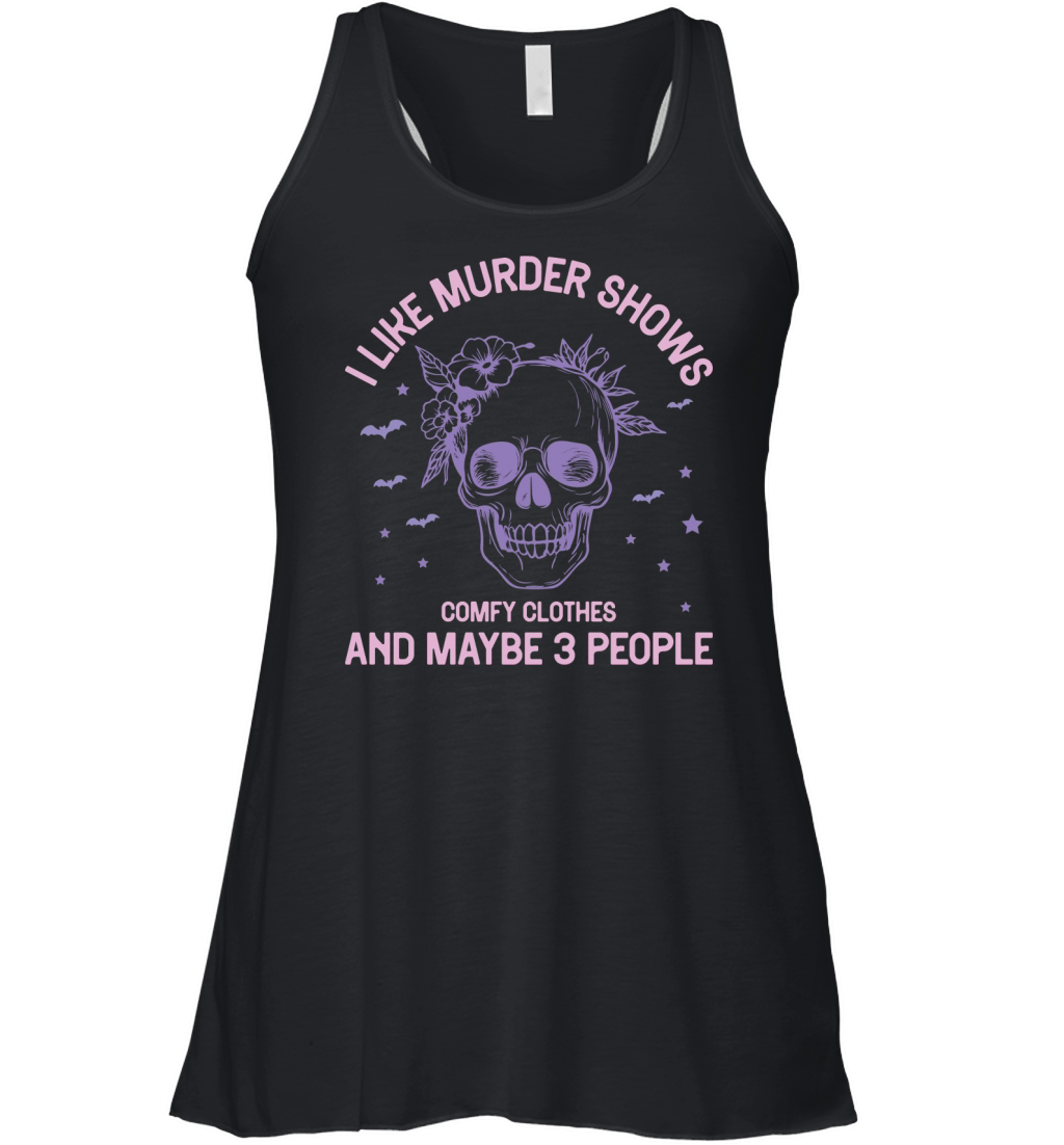 I like murder shows comfy clothes and maybe 3 people Women's Flowy Tank Top
