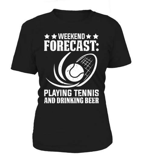 Weekend forecast Playing Tennis and drinking beer Women's T-Shirt