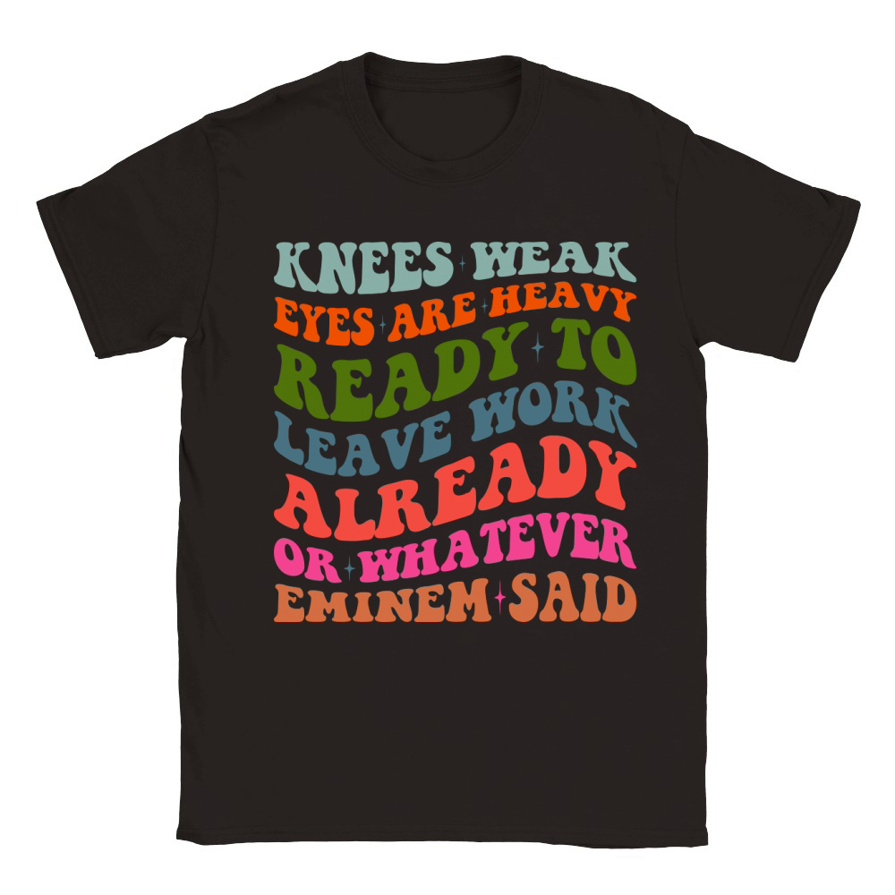 Knees Weak Eyes Are Heavy Ready To Leave Work Already or whatever eminem said Classic Kids Crewneck T-shirt