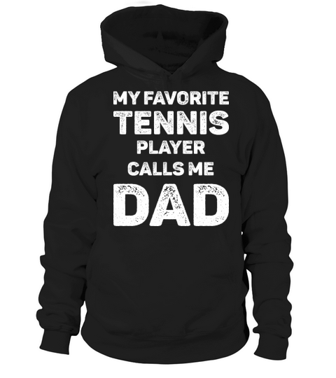 My Favorite Tennis Player Calls Me Dad Hoodie Unisex
