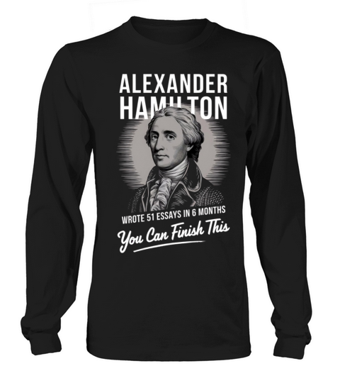 Alexander Hamilton Wrote 51 Essays In 6 Months Long sleeved Unisex
