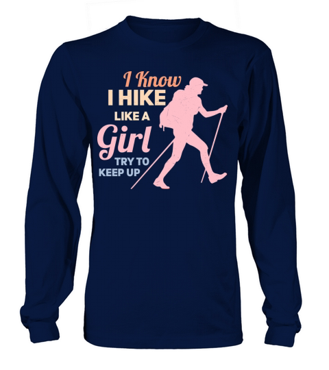 I Know I Hike Like A Girl Try To Keep Up Hiking Hi Long sleeved Unisex