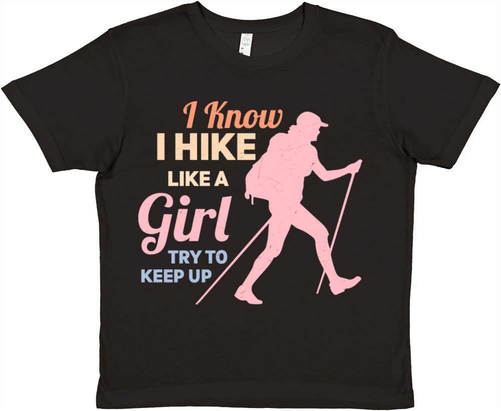 I Know I Hike Like A Girl Try To Keep Up Hiking Hi Premium Kids Crewneck T-shirt