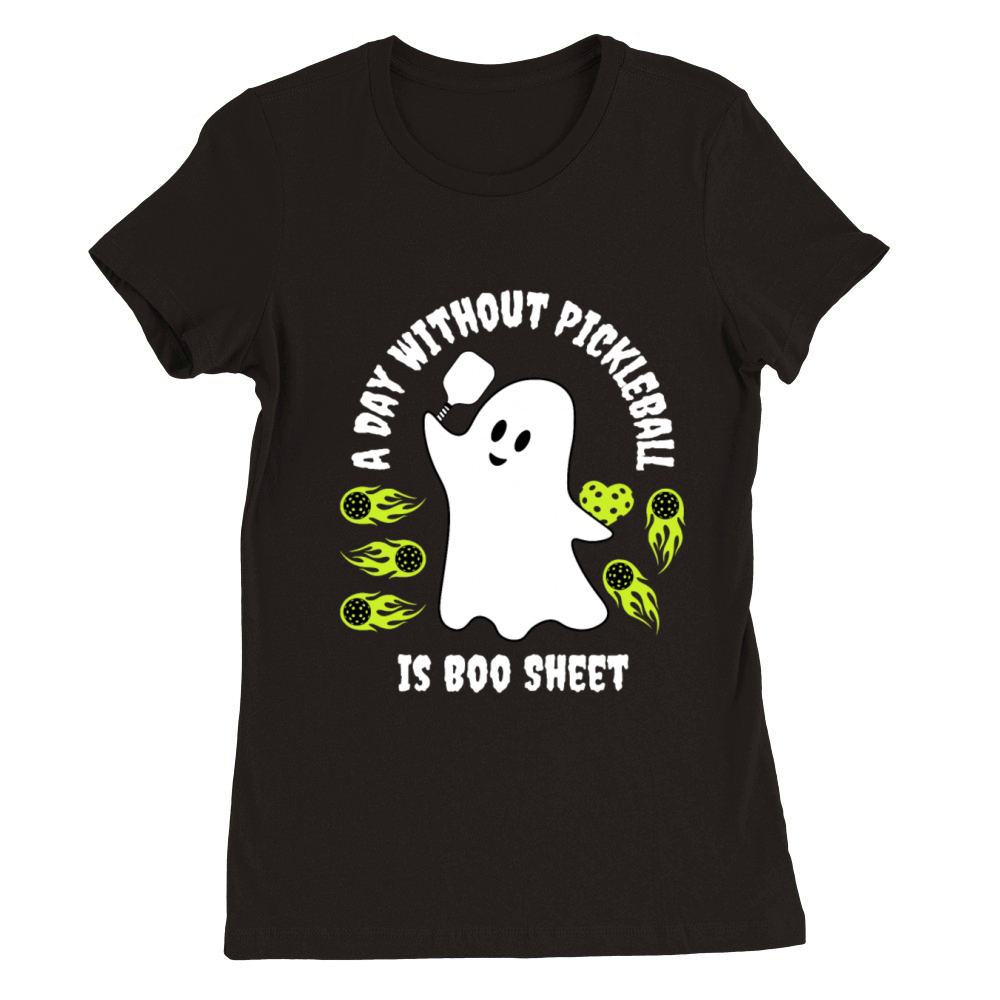 a day without pickleball is boo sheet Premium Womens Crewneck T-shirt