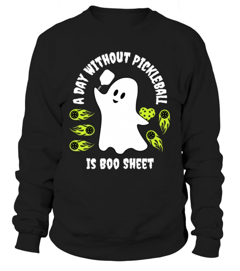 a day without pickleball is boo sheet Sweatshirt Unisex