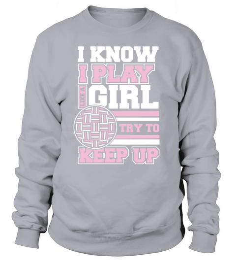 I Know I Play Like A Girl Prisonball Team Game Sweatshirt Unisex