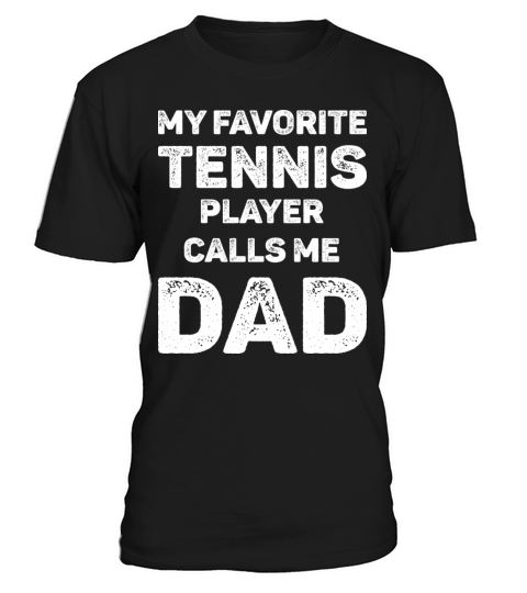 My Favorite Tennis Player Calls Me Dad T-Shirt Unisex