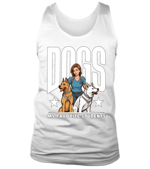 Dog Trainer Dogs My Favorite Students Animal Lover Tank Top Unisex