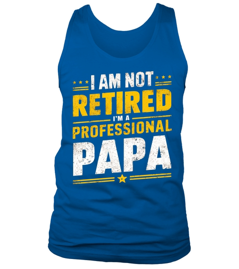 I am not retired im a professional papa Tank Top Unisex