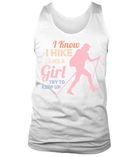 I Know I Hike Like A Girl Try To Keep Up Hiking Hi Tank Top Unisex