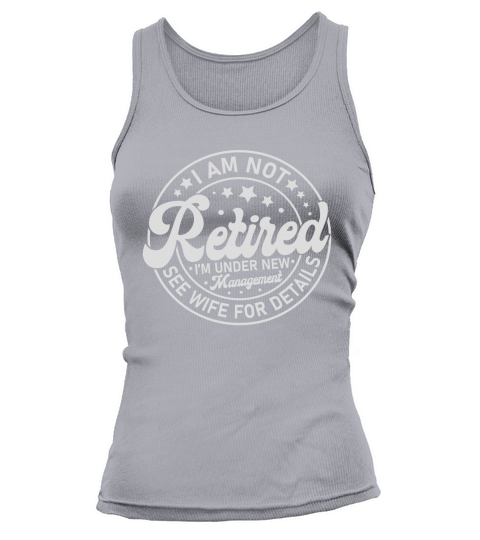 I Am Not Retired I’m Under New Management See Wife For Details Tank top Woman