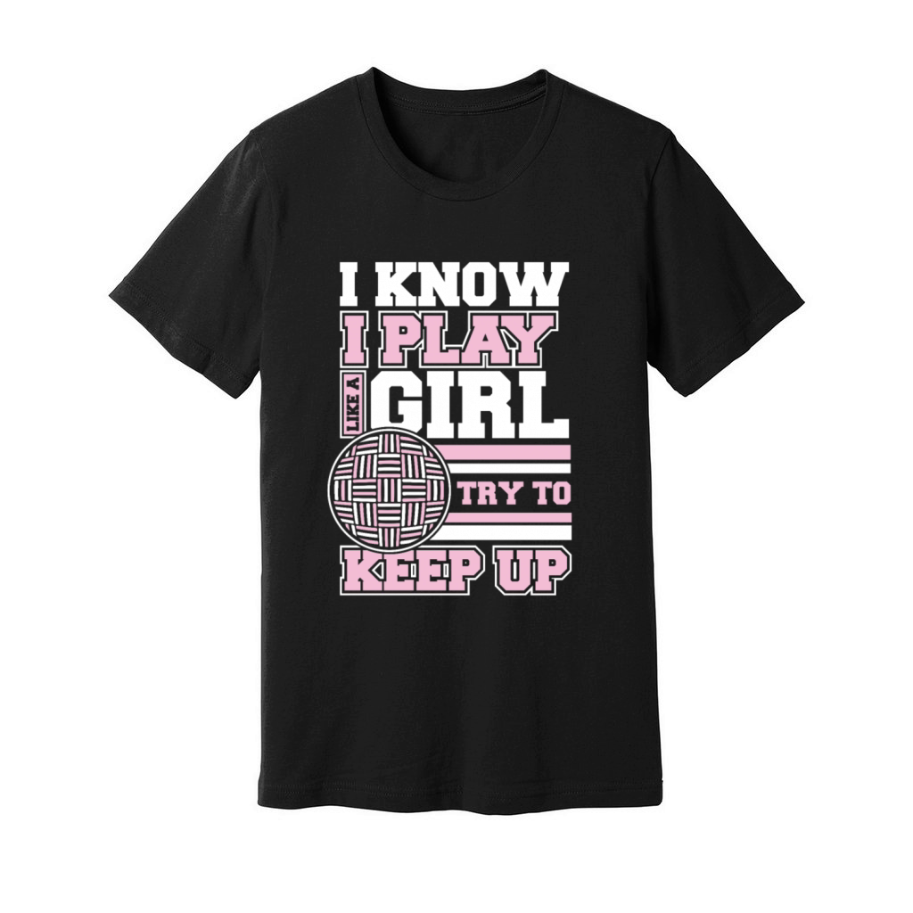 I Know I Play Like A Girl Prisonball Team Game Unisex Jersey Tee