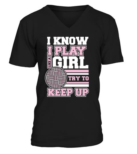 I Know I Play Like A Girl Prisonball Team Game V-Neck T-shirt