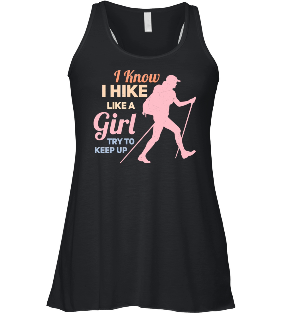 I Know I Hike Like A Girl Try To Keep Up Hiking Hi Women's Flowy Tank Top