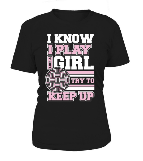 I Know I Play Like A Girl Prisonball Team Game Women's T-Shirt