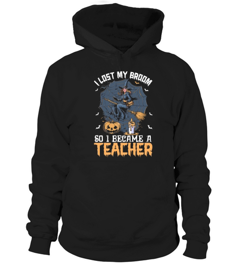 I Lost My Broom So I Became A Teacher Hoodie Unisex