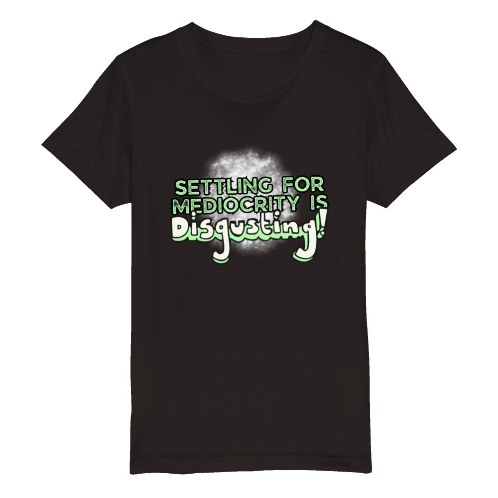 Settling For Mediocrity Is Disgusting Inspiration Organic Kids Crewneck T-shirt