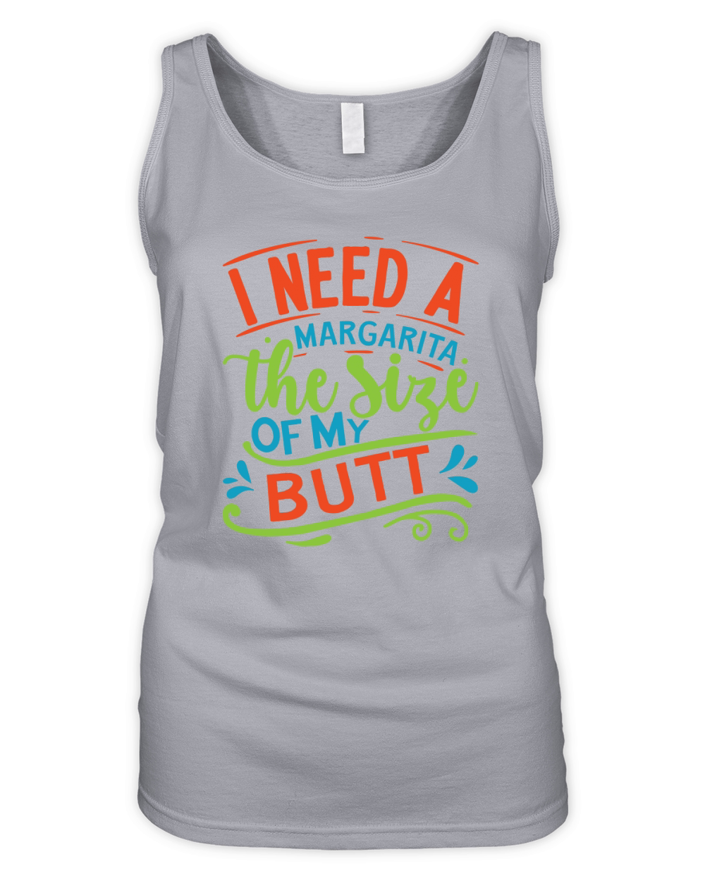 I need a margarita the size of my butt Organic Women's Tank Top