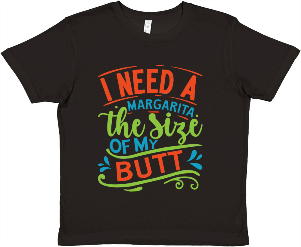 I need a margarita the size of my butt Premium Kids Crewneck T-shirt