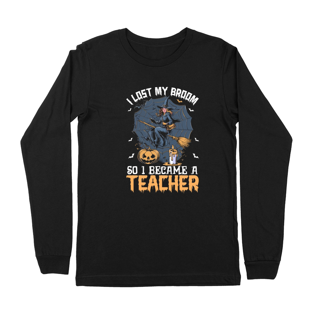 I Lost My Broom So I Became A Teacher Premium Long Sleeve
