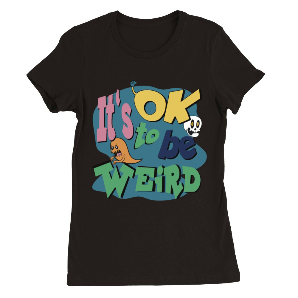ItS OK to be weird Premium Womens Crewneck T-shirt