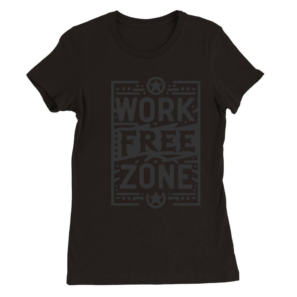 Work-Free Zone Premium Womens Crewneck T-shirt