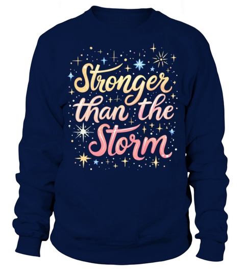 Stronger Than The Storm - Inspirational Quote Sweatshirt Unisex
