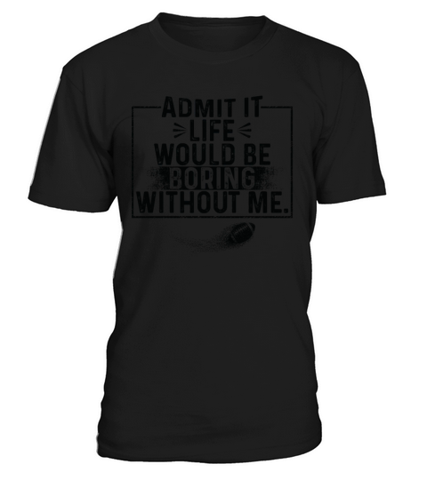Admit It Life Would Be Boring Without Me baseball T-Shirt Unisex