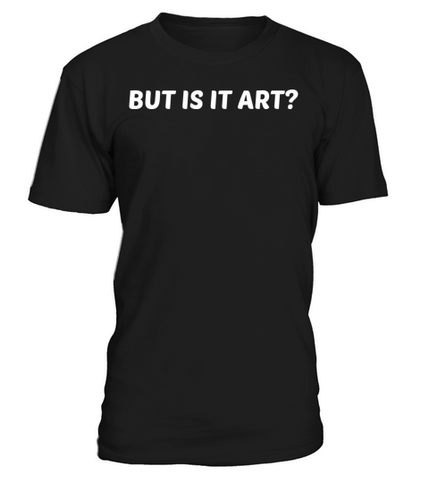 But is it Art - Funny Artist T-Shirt Unisex