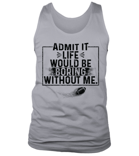 Admit It Life Would Be Boring Without Me baseball Tank Top Unisex