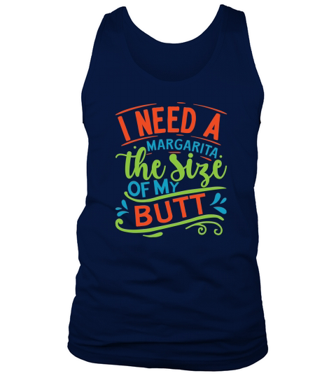 I need a margarita the size of my butt Tank Top Unisex
