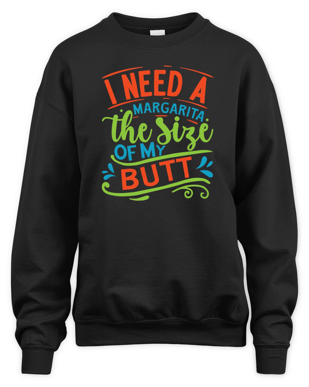 I need a margarita the size of my butt Unisex Premium Crewneck Sweatshirt