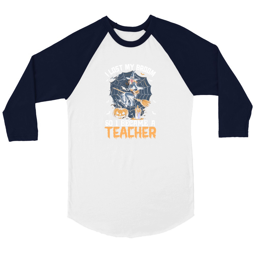 I Lost My Broom So I Became A Teacher Unisex ¾ sleeve Raglan T-shirt