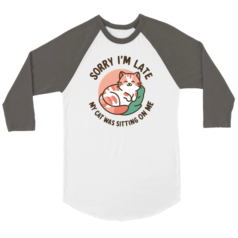 Sorry Im late my cat Was Sitting On Me Unisex ¾ sleeve Raglan T-shirt