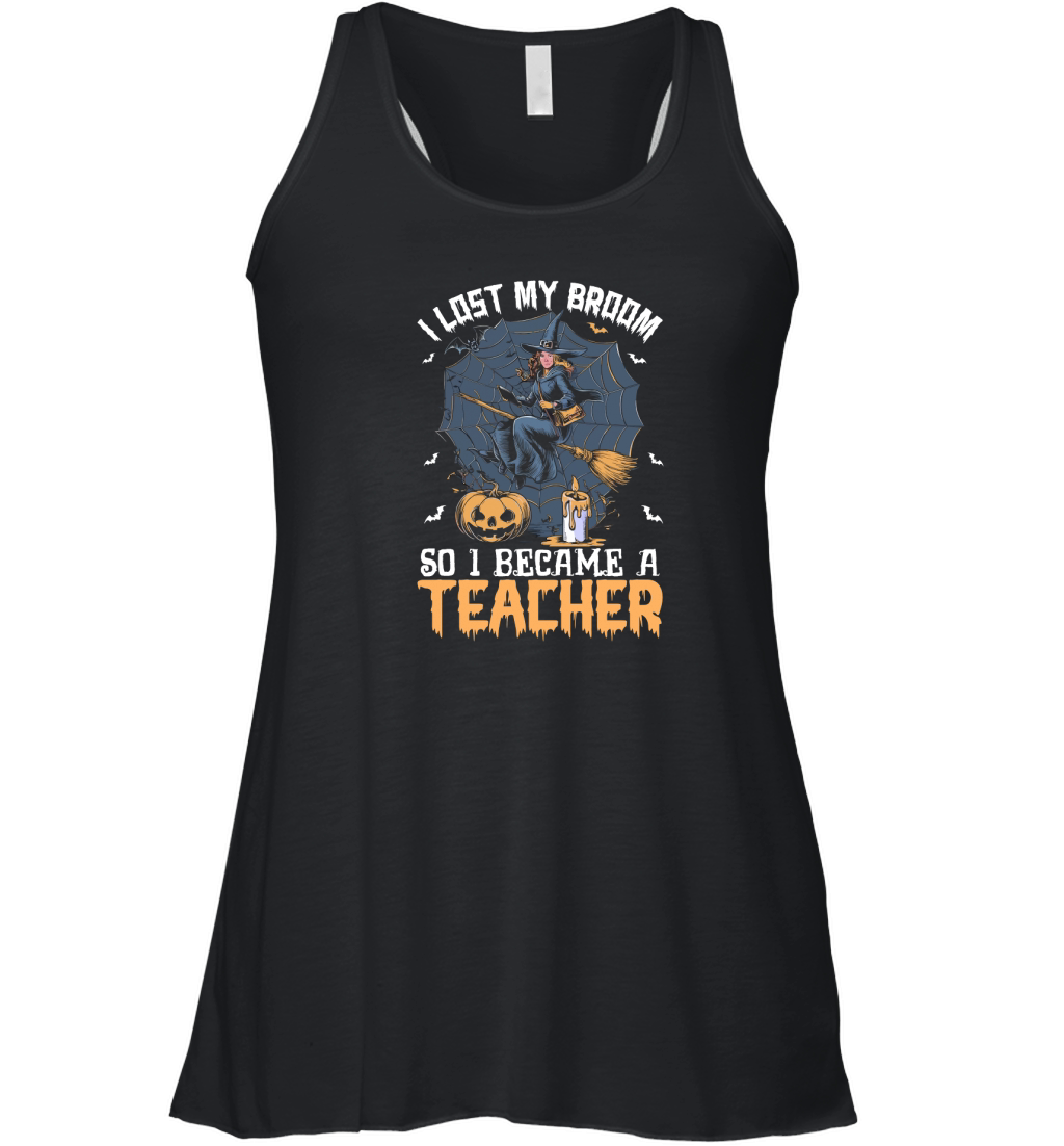 I Lost My Broom So I Became A Teacher Women's Flowy Tank Top