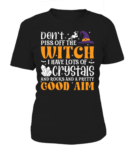 Dont Piss Off The Witch I Have Lots Of Crystals And Rocks And A Pretty Good Aim Women's T-Shirt