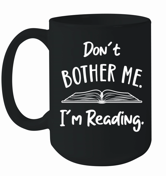 Dont Bother me Book Lover Reader Reading Desing Ceramic Mug