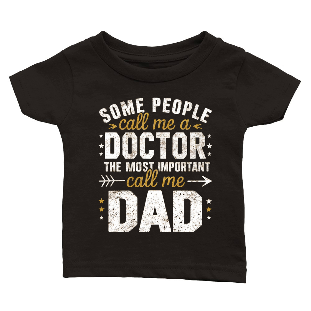 Some people call me a doctor the most important call me dad Classic Baby Crewneck T-shirt