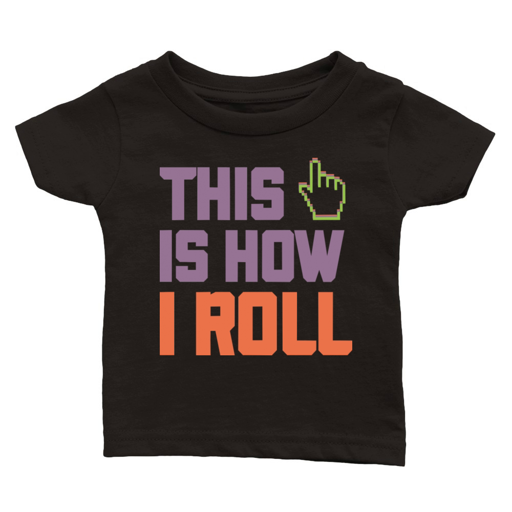This Is How I Roll PC Enthusiast Design Classic Baby Crewneck T-shirt