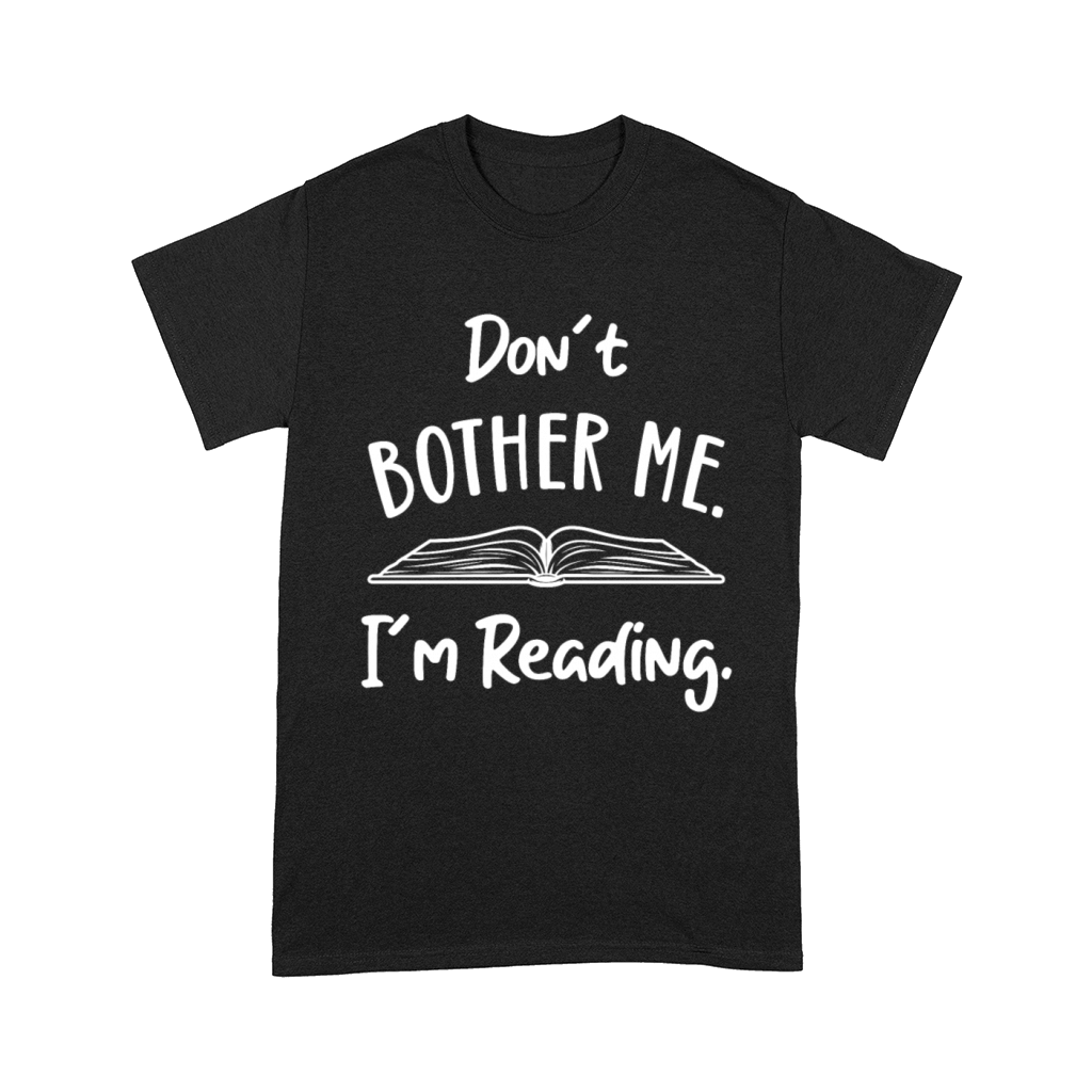 Dont Bother me Book Lover Reader Reading Desing Comfort T-shirt