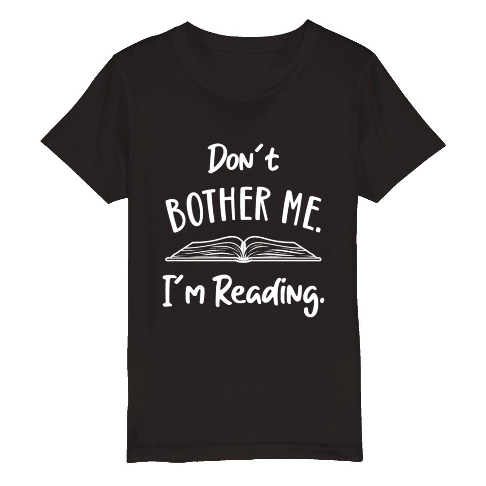 Dont Bother me Book Lover Reader Reading Desing Organic Kids Crewneck T-shirt