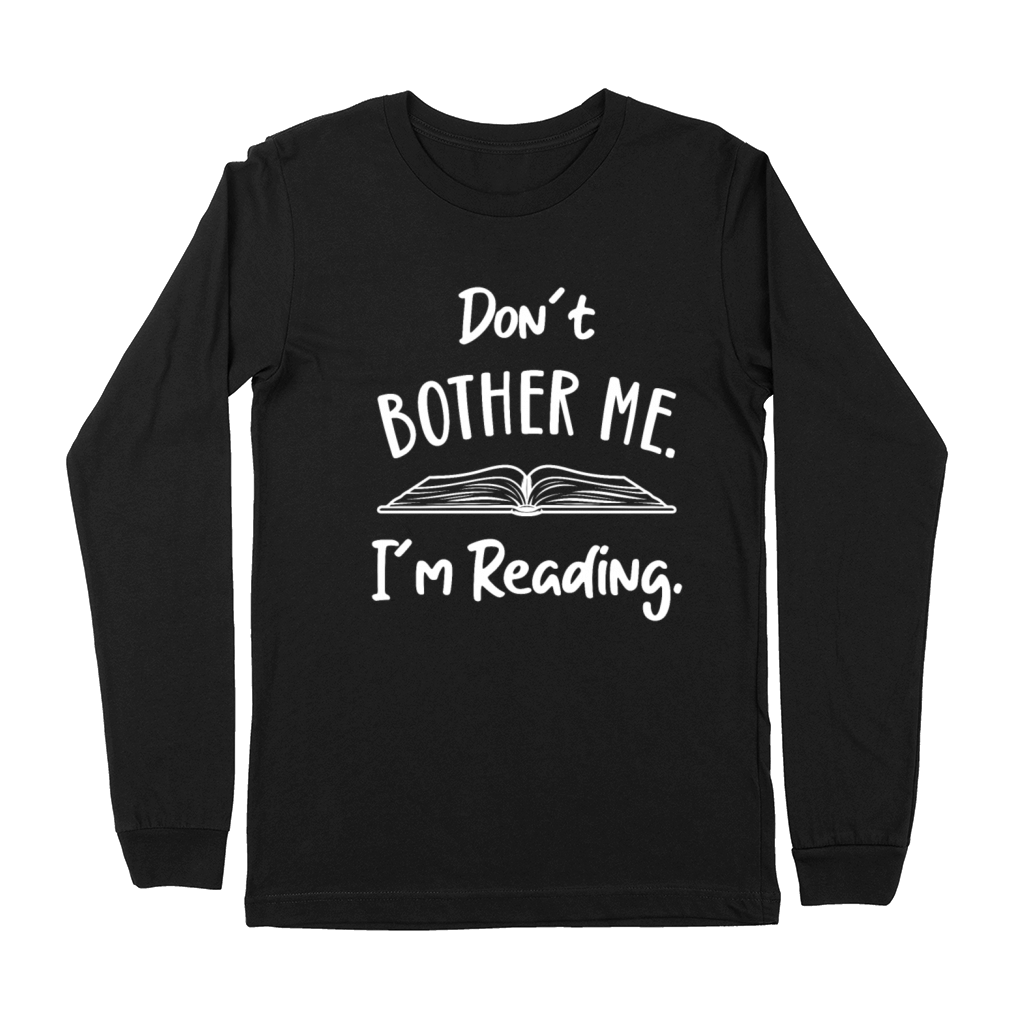 Dont Bother me Book Lover Reader Reading Desing Premium Long Sleeve