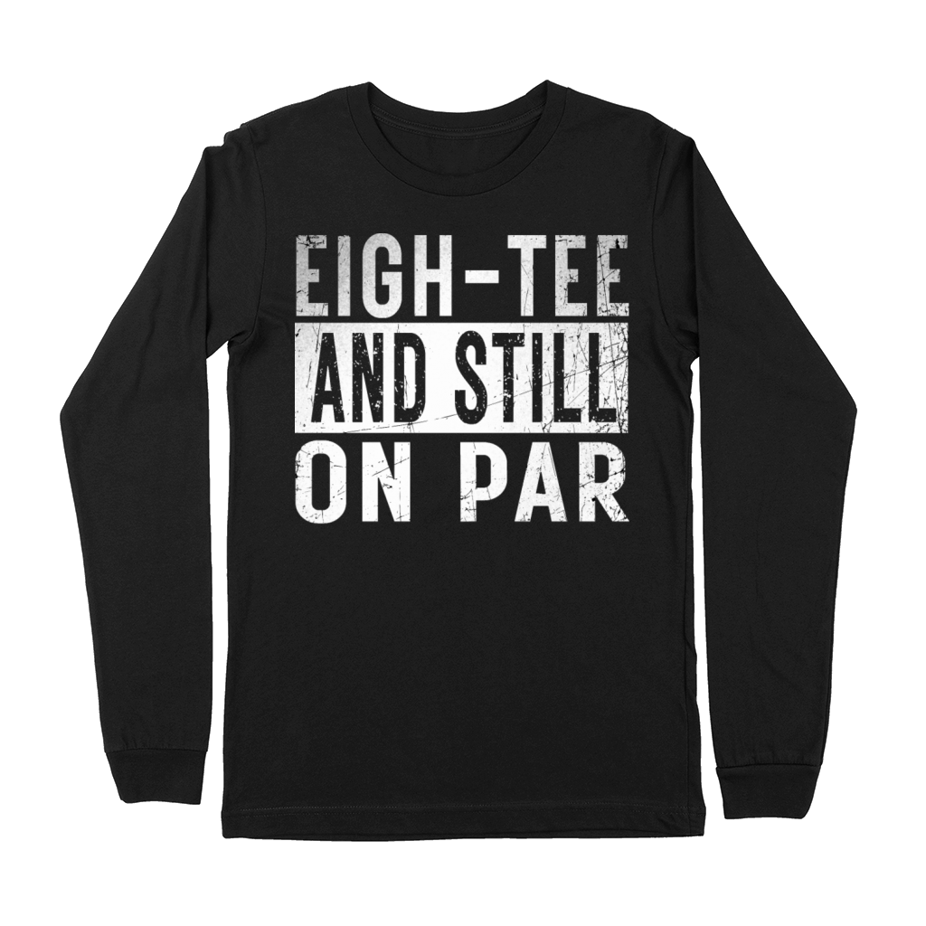 Funny 80th Birthday Golf Lover eigh-tee and still Premium Long Sleeve