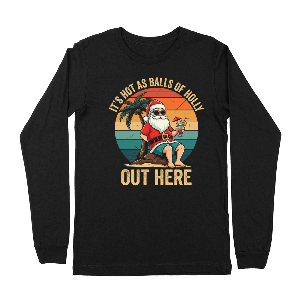 ITS HOT AS BALLS OF HOLLY OUT HERE Premium Long Sleeve