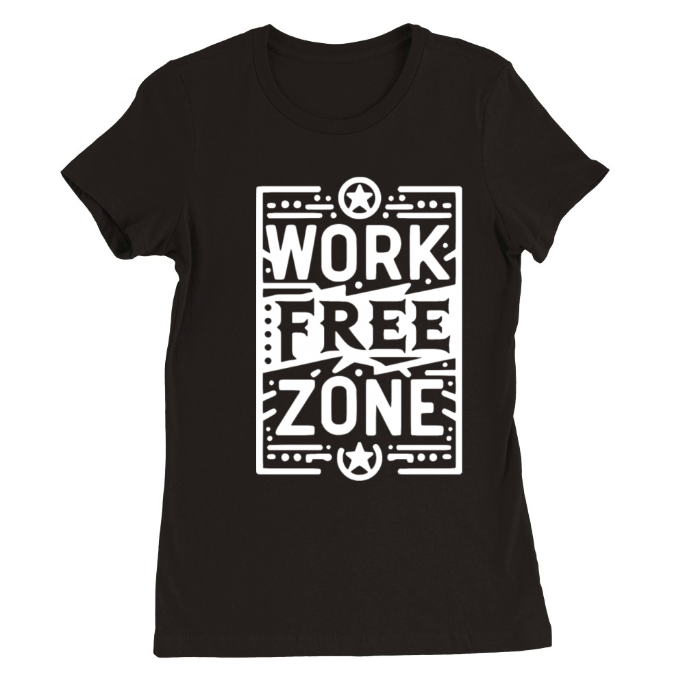 Work-Free Zone Premium Womens Crewneck T-shirt