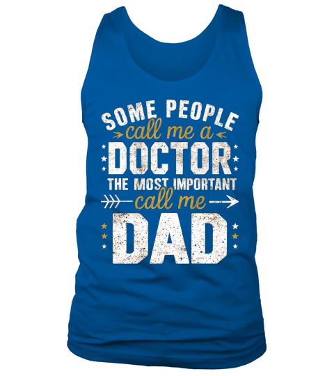 Some people call me a doctor the most important call me dad Tank Top Unisex